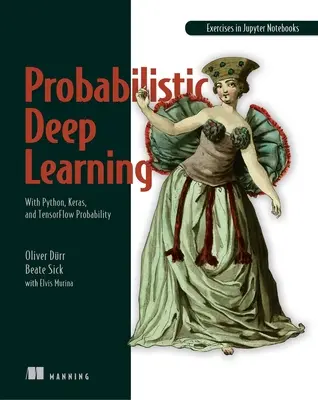 Pravdepodobnostné hlboké učenie: S Pythonom, Kerasom a Tensorflow Pravdepodobnostné učenie - Probabilistic Deep Learning: With Python, Keras and Tensorflow Probability