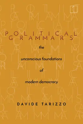 Politické gramatiky: Nevedomé základy modernej demokracie - Political Grammars: The Unconscious Foundations of Modern Democracy