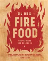 Jedlo na ohni: dokonalá kuchárska kniha o grilovaní - Fire Food: The Ultimate BBQ Cookbook
