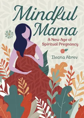 Rozumná mama: Nová éra duchovného tehotenstva - Mindful Mama: A New Age of Spiritual Pregnancy