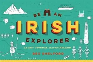Buď írskym objaviteľom: Objavuj, čmáraj, navrhuj a kresli si cestu po Írsku - Be an Irish Explorer: Discover, Doodle, Design, and Draw Your Way Around Ireland