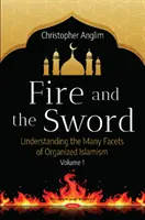 Oheň a meč 1. diel - Pochopenie mnohých stránok organizovaného islamizmu - Fire and the Sword Volume 1 - Understanding the Many Facets of Organized Islamism