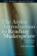 Ardenov úvod do čítania Shakespeara: Dôkladné čítanie a analýza - The Arden Introduction to Reading Shakespeare: Close Reading and Analysis