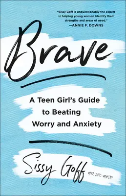 Odvážny: Odvaha: Príručka pre tínedžerky, ako poraziť obavy a úzkosť - Brave: A Teen Girl's Guide to Beating Worry and Anxiety