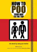 Ako sa vykať na vrchol - How to Poo Your Way to the Top