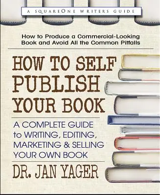 Ako vydať knihu vlastným nákladom: Vydanie knihy na vydanie: Úplný sprievodca písaním, úpravou, marketingom a predajom vlastnej knihy - How to Self-Publish Your Book: A Complete Guide to Writing, Editing, Marketing & Selling Your Own Book