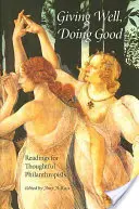 Dobre dávať, dobre robiť: Čítanie pre premýšľavých filantropov - Giving Well, Doing Good: Readings for Thoughtful Philanthropists
