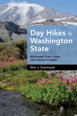 Jednodňové túry v štáte Washington: 90 obľúbených trás, slučiek a vrcholových výletov - Day Hikes in Washington State: 90 Favorite Trails, Loops, and Summit Scrambles