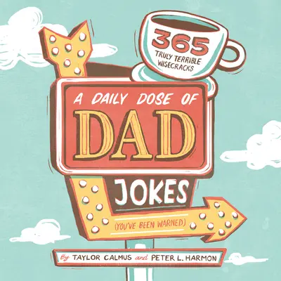 Denná dávka otcovských vtipov: 365 skutočne strašných múdrostí (Boli ste varovaní) - A Daily Dose of Dad Jokes: 365 Truly Terrible Wisecracks (You've Been Warned)