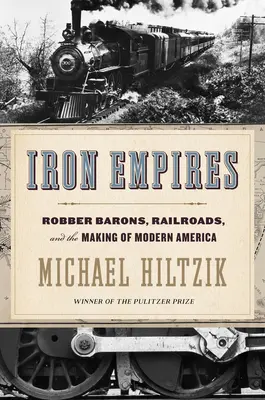 Železné impériá: Lupičskí baróni, železnice a formovanie modernej Ameriky - Iron Empires: Robber Barons, Railroads, and the Making of Modern America