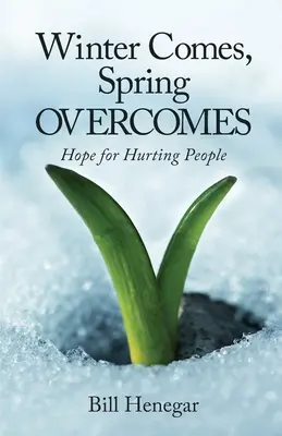Prichádza zima, prichádza jar: Nádej pre ubolených ľudí - Winter Comes, Spring OVERCOMES: Hope for Hurting People