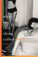 Čo je to za vec zvanú láska: Poems - What Is This Thing Called Love: Poems
