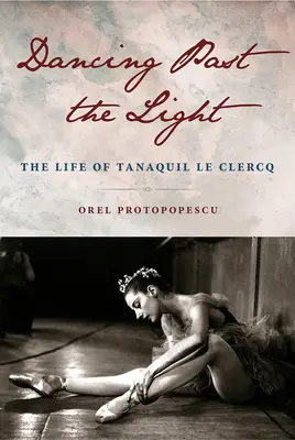 Tanec za svetlom: Život Tanaquil Le Clercq - Dancing Past the Light: The Life of Tanaquil Le Clercq