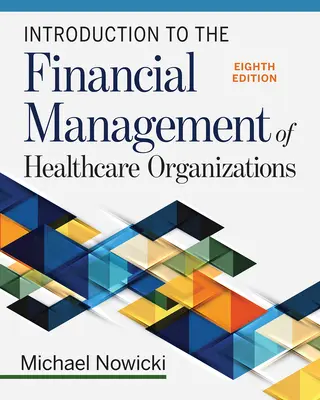 Úvod do finančného riadenia zdravotníckych organizácií, ôsme vydanie - Introduction to the Financial Management of Healthcare Organizations, Eighth Edition