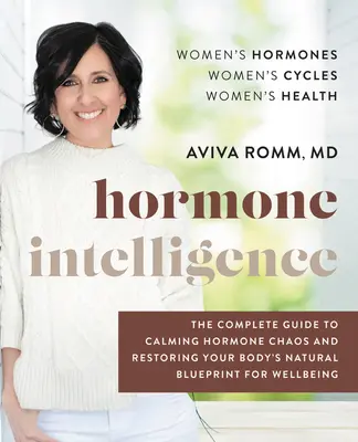 Hormonálna inteligencia: Kompletný sprievodca upokojením hormonálneho chaosu a obnovením prirodzeného plánu vášho tela pre pohodu - Hormone Intelligence: The Complete Guide to Calming Hormone Chaos and Restoring Your Body's Natural Blueprint for Well-Being