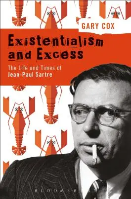 Existencializmus a nadbytok: Život a doba Jeana-Paula Sartra - Existentialism and Excess: The Life and Times of Jean-Paul Sartre