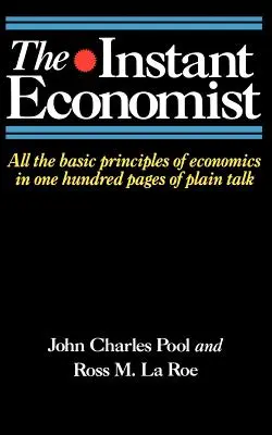 Instantný ekonóm: Všetky základné princípy ekonómie na 100 stranách jednoduchej reči - The Instant Economist: All the Basic Principles of Economics in 100 Pages of Plain Talk