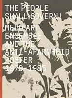The People Shall Govern! Umelecký súbor Medu a plagát proti apartheidu, 1979 - 1985 - The People Shall Govern!: Medu Art Ensemble and the Anti-Apartheid Poster, 1979-1985