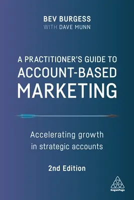 Príručka pre praktikov o marketingu založenom na účtoch: Zrýchlenie rastu na strategických účtoch - A Practitioner's Guide to Account-Based Marketing: Accelerating Growth in Strategic Accounts