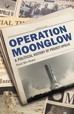 Operácia Moonglow: Politické dejiny projektu Apollo - Operation Moonglow: A Political History of Project Apollo