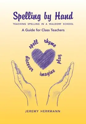 Hláskovanie rukou: Príručka pre triednych učiteľov: Vyučovanie pravopisu vo waldorfskej škole - Spelling by Hand: Teaching Spelling in a Waldorf School, a Guide for Class Teachers