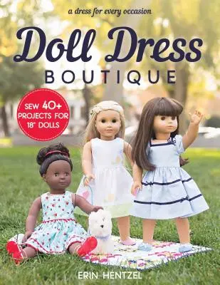 Butik so šatami pre bábiky: Šitie 40+ projektov pre 18 bábik - šaty na každú príležitosť“ - Doll Dress Boutique: Sew 40+ Projects for 18 Dolls - A Dress for Every Occasion