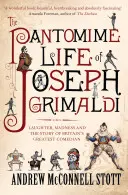Pantomimický život Josepha Grimaldiho: Smiech, šialenstvo a príbeh najväčšieho britského komika - The Pantomime Life of Joseph Grimaldi: Laughter, Madness and the Story of Britain's Greatest Comedian