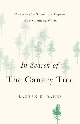 Pri hľadaní kanárika: Príbeh vedca, cyprusu a meniaceho sa sveta - In Search of the Canary Tree: The Story of a Scientist, a Cypress, and a Changing World