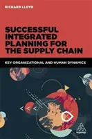 Úspešné integrované plánovanie pre dodávateľský reťazec: Kľúčová organizačná a ľudská dynamika - Successful Integrated Planning for the Supply Chain: Key Organizational and Human Dynamics