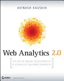 Webová analýza 2.0: Umenie online zodpovednosti a veda o orientácii na zákazníka [s CDROM] - Web Analytics 2.0: The Art of Online Accountability and Science of Customer Centricity [With CDROM]
