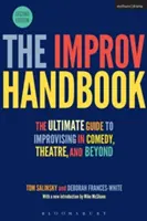 Príručka improvizácie: Príručka pre improvizáciu v komédii, divadle a ďalších oblastiach - The Improv Handbook: The Ultimate Guide to Improvising in Comedy, Theatre, and Beyond