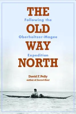 Stará cesta na sever: Po stopách expedície Oberholtzer-Magee - The Old Way North: Following the Oberholtzer-Magee Expedition