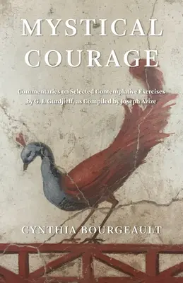 Mystická odvaha: Gurdžieva, ako ich zostavil Joseph Azize. - Mystical Courage: Commentaries on Selected Contemplative Exercises by G.I. Gurdjieff, as Compiled by Joseph Azize