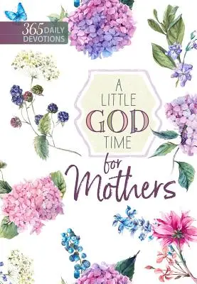 Trochu času pre Boha pre matky: 365 denných pobožností - A Little God Time for Mothers: 365 Daily Devotions