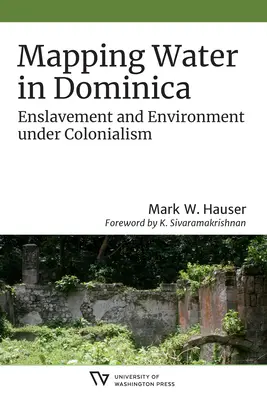 Mapovanie vody v Dominike: Zotročenie a životné prostredie v období kolonializmu - Mapping Water in Dominica: Enslavement and Environment Under Colonialism