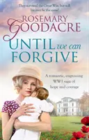 Kým dokážeme odpustiť - Romantická, pútavá sága z prvej svetovej vojny o nádeji a odvahe - Until We Can Forgive - A romantic, engrossing WWI saga of hope and courage