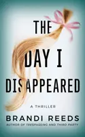 Deň, keď som zmizol: A Thriller: A Day Day Day: A Thriller: A Thriller: A Thriller - The Day I Disappeared: A Thriller