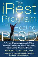 Irestov program na liečenie porúch: Osvedčený účinný prístup k využívaniu meditácie joga nidra a techník hlbokej relaxácie na prekonanie traumy - The Irest Program for Healing Ptsd: A Proven-Effective Approach to Using Yoga Nidra Meditation and Deep Relaxation Techniques to Overcome Trauma