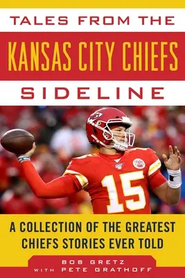 Príbehy z prostredia Kansas City Chiefs: Zbierka najväčších príbehov, aké kedy Chiefs rozprávali - Tales from the Kansas City Chiefs Sideline: A Collection of the Greatest Chiefs Stories Ever Told