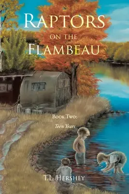 Dravci na rieke Flambeau: Druhá kniha: Dospievanie - Raptors on the Flambeau: Book Two: Teen Years