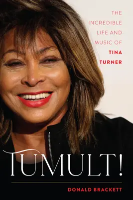 Tumult! The Incredible Life and Music of Tina Turner (Neuveriteľný život a hudba Tiny Turner) - Tumult!: The Incredible Life and Music of Tina Turner
