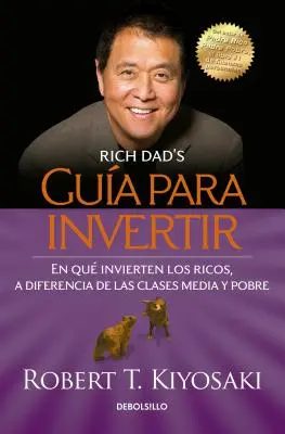 Gua Para Invertir / Sprievodca bohatého otca investovaním: Do čoho investujú bohatí, do čoho neinvestujú chudobní a stredná trieda! = Rich Dad's Guide to Investing - Gua Para Invertir / Rich Dad's Guide to Investing: What the Rich Invest in That the Poor and the Middle Class Do Not! = Rich Dad's Guide to Investing