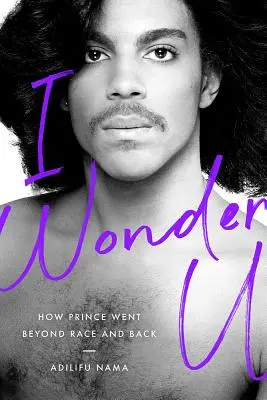 I Wonder U: How Prince Went Beyond Race and Back