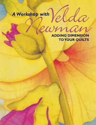 Workshop s Veldou Newmanovou. Pridanie rozmerov vašim quiltom - tlač na požiadanie - Workshop with Velda Newman. Adding Dimension to Your Quilts - Print on Demand Edition