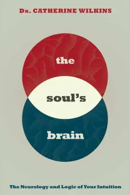 Mozog duše: Neurológia a logika vašej intuície - Soul's Brain: The Neurology and Logic of Your Intuition