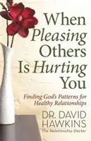 Keď vám ubližuje potešenie iných - When Pleasing Others Is Hurting You