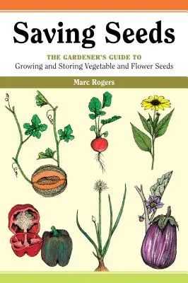 Zachraňovanie semien: Záhradníkov sprievodca pestovaním a uchovávaním semien zeleniny a kvetov - Saving Seeds: The Gardener's Guide to Growing and Saving Vegetable and Flower Seeds
