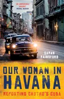 Naša žena v Havane: Hovorila o Castrovej Kube - Our Woman in Havana: Reporting Castro's Cuba