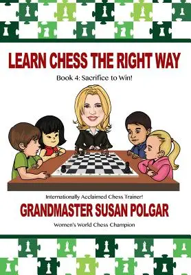 Naučte sa šach správne: Kniha 4: Obetou k výhre! - Learn Chess the Right Way: Book 4: Sacrifice to Win!