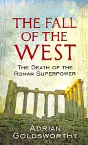 Pád Západu - Smrť rímskej veľmoci - Fall Of The West - The Death Of The Roman Superpower